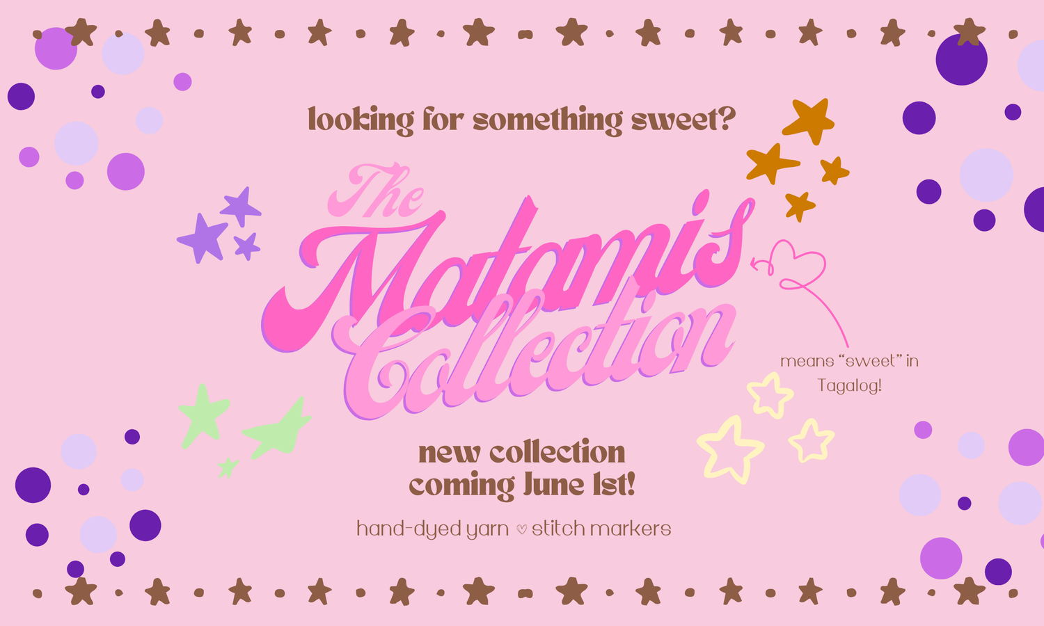 a pink banner announcing the upcoming collection for hand-dyed yarn and stitch markers - the Matamis, or sweet, collection!  Matamis means "sweet" in Tagalog.  The collection launches on June 1st, 2026.